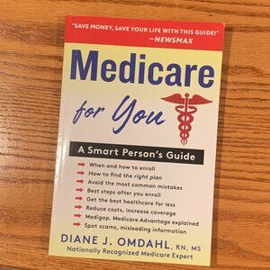 MEDICARE FOR YOU, A SMART PERSON'S GUIDE, DIANE L. OMDAHL, RN,MS